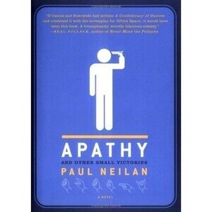 Apathy and Other Small Victories by Paul Neilan (2006, Hardcover)